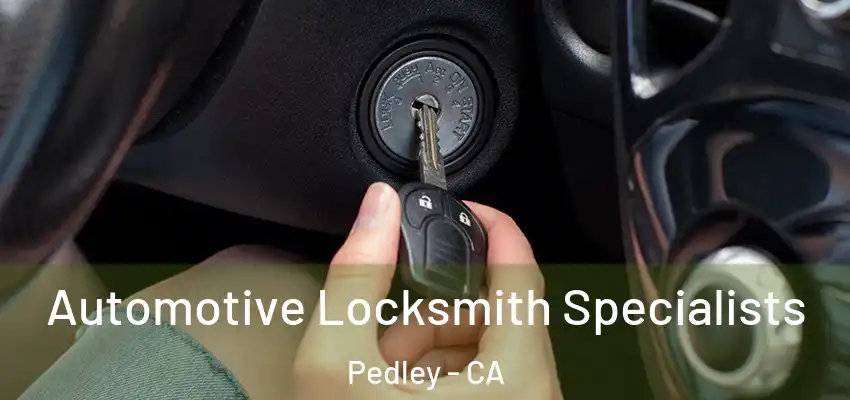  Automotive Locksmith Specialists Pedley - CA