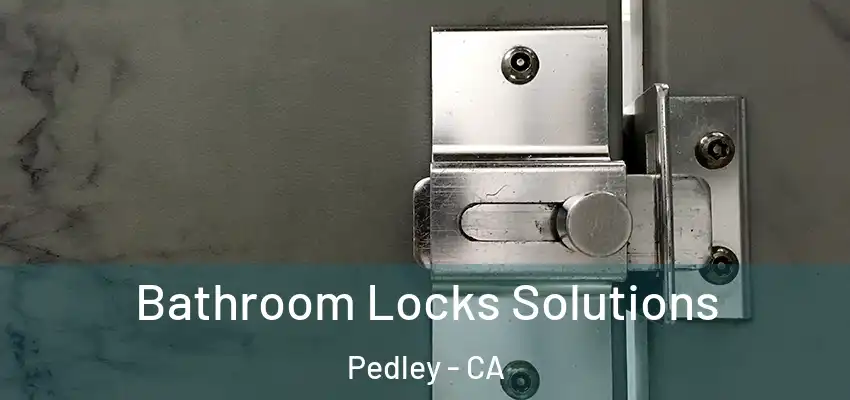  Bathroom Locks Solutions Pedley - CA