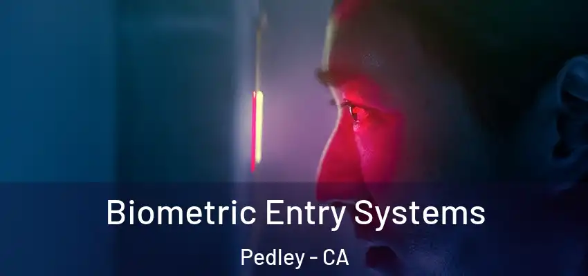  Biometric Entry Systems Pedley - CA