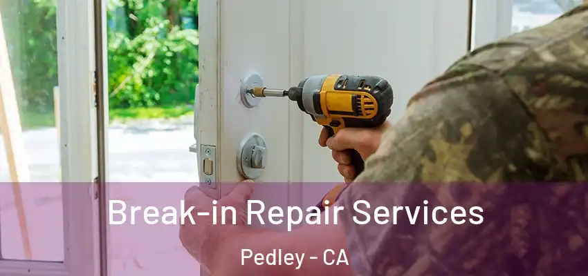  Break-in Repair Services Pedley - CA