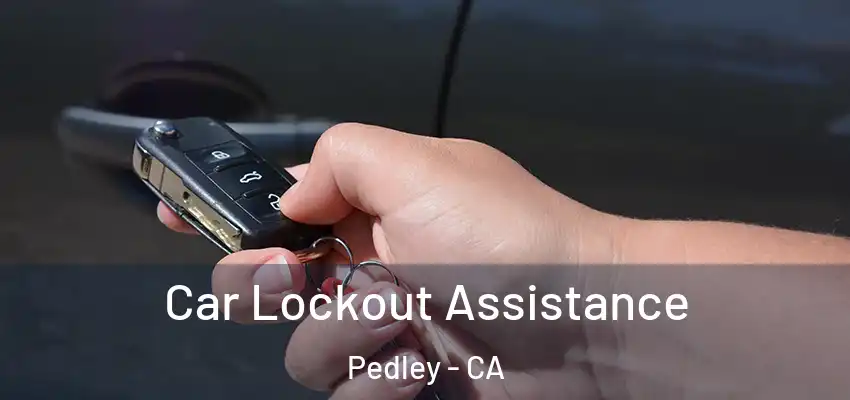  Car Lockout Assistance Pedley - CA