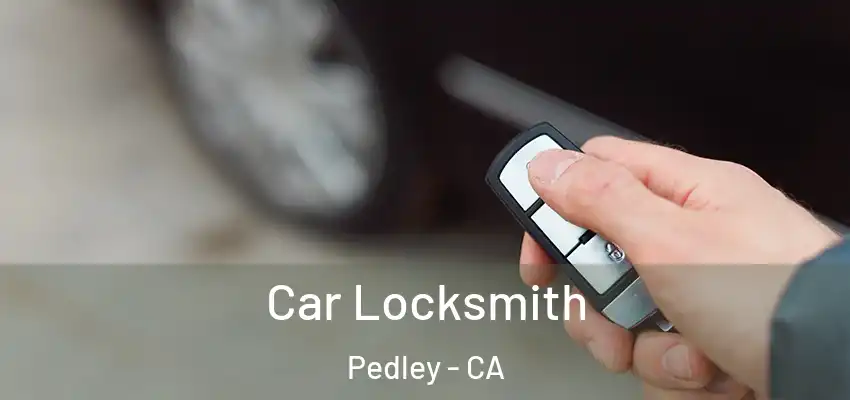  Car Locksmith Pedley - CA