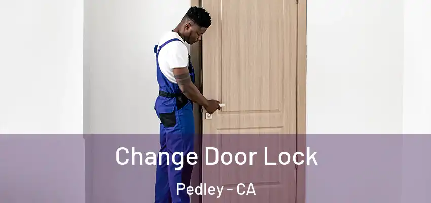  Change Door Lock Pedley - CA