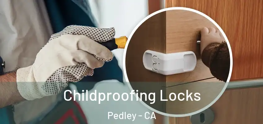  Childproofing Locks Pedley - CA