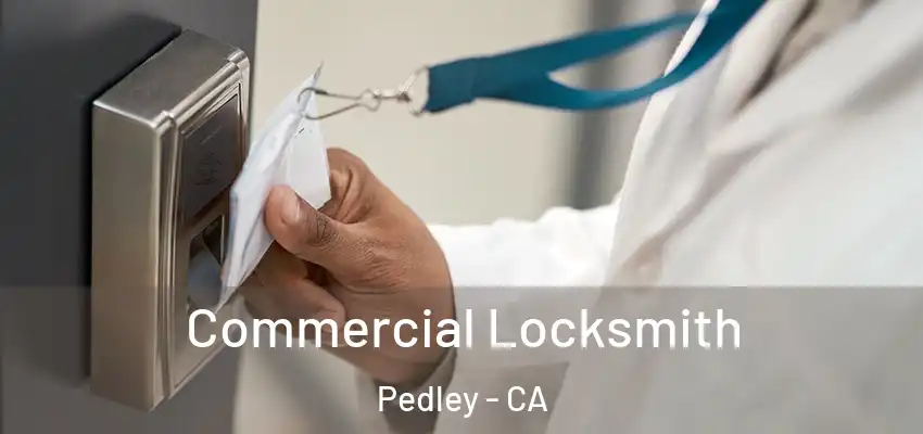  Commercial Locksmith Pedley - CA