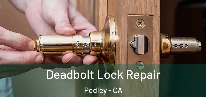  Deadbolt Lock Repair Pedley - CA