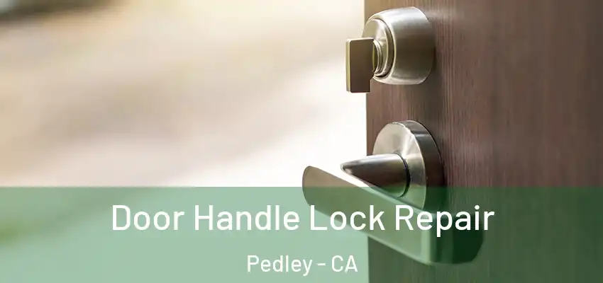  Door Handle Lock Repair Pedley - CA