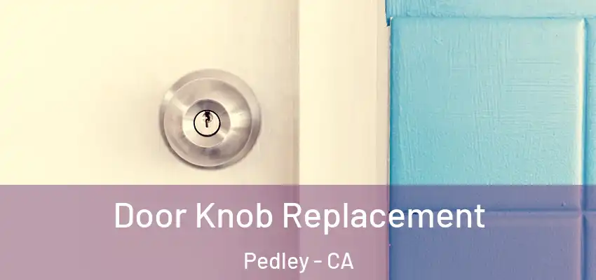  Door Knob Replacement Pedley - CA