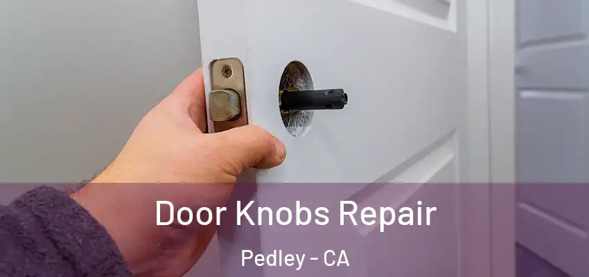  Door Knobs Repair Pedley - CA