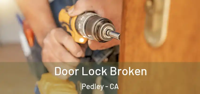  Door Lock Broken Pedley - CA
