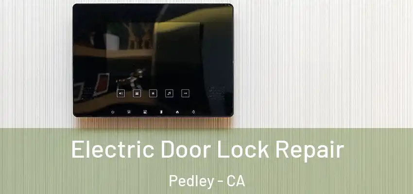  Electric Door Lock Repair Pedley - CA
