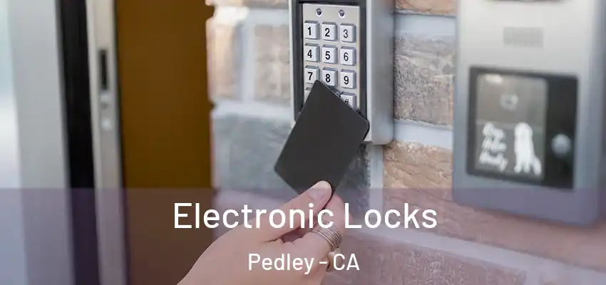  Electronic Locks Pedley - CA