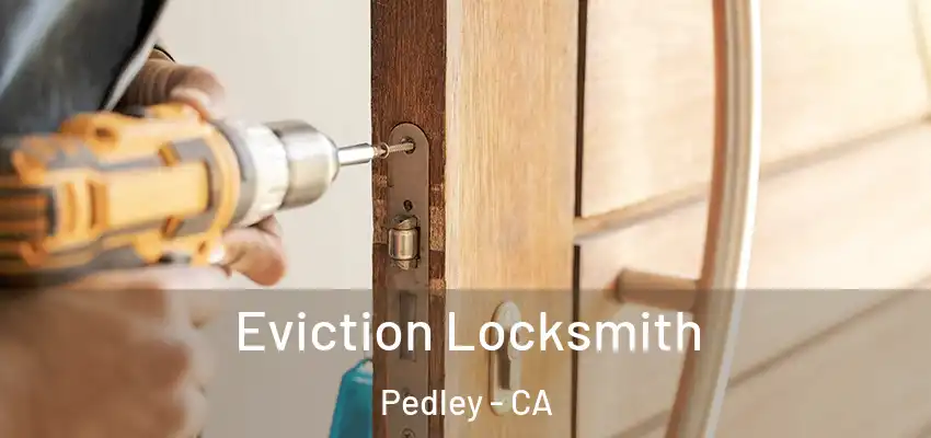  Eviction Locksmith Pedley - CA