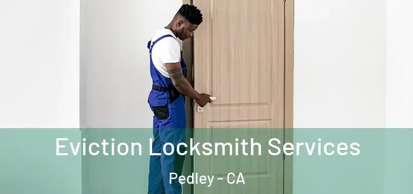  Eviction Locksmith Services Pedley - CA