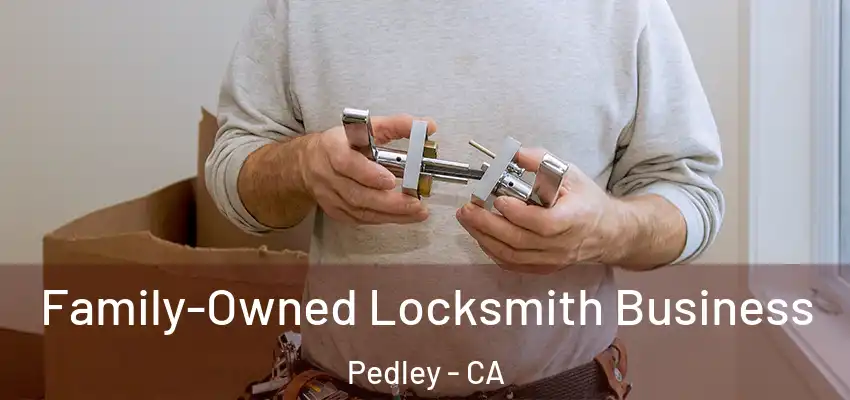  Family-Owned Locksmith Business Pedley - CA
