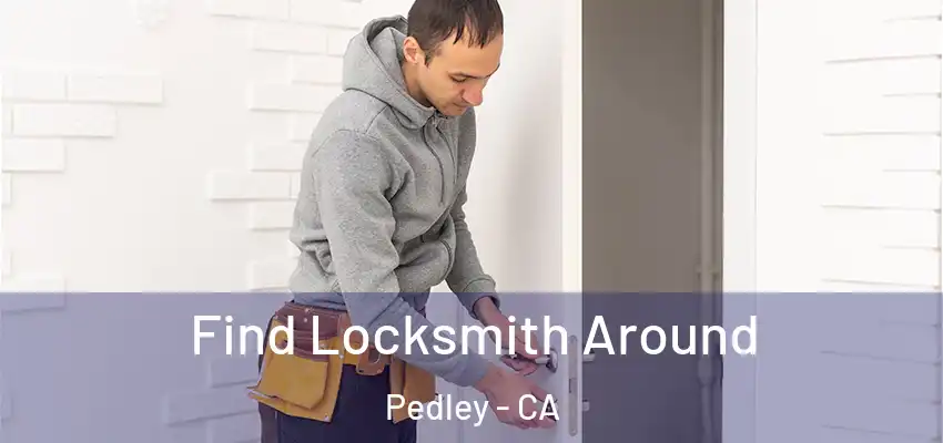  Find Locksmith Around Pedley - CA