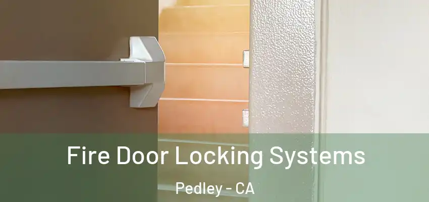  Fire Door Locking Systems Pedley - CA