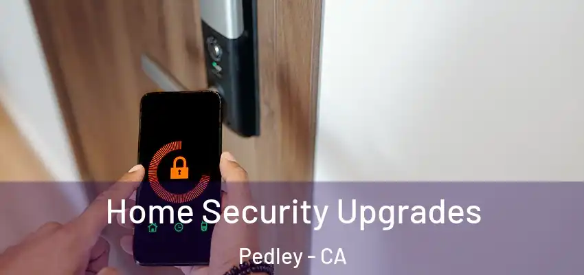  Home Security Upgrades Pedley - CA
