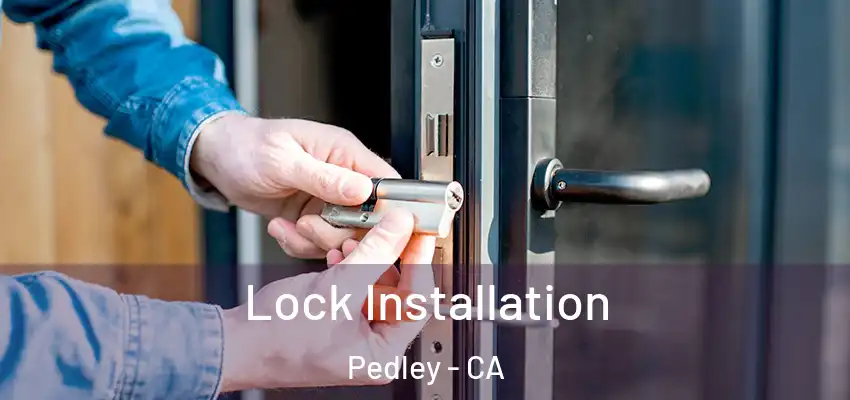  Lock Installation Pedley - CA