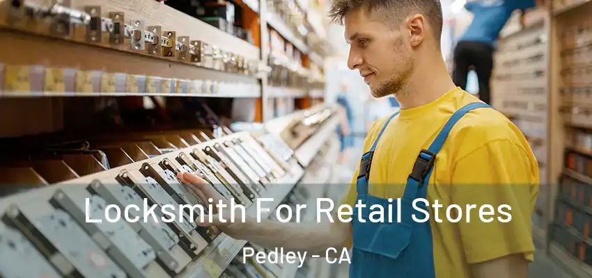  Locksmith For Retail Stores Pedley - CA