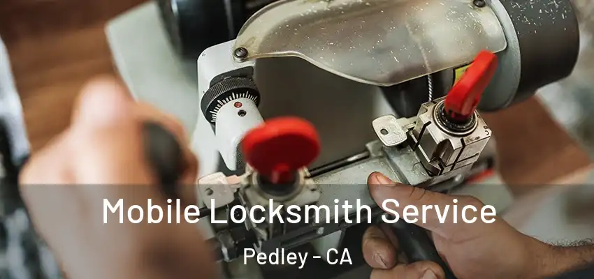 Mobile Locksmith Service Pedley - CA