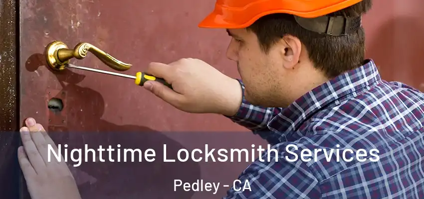  Nighttime Locksmith Services Pedley - CA