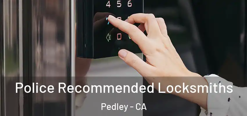  Police Recommended Locksmiths Pedley - CA
