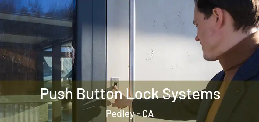  Push Button Lock Systems Pedley - CA