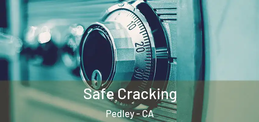  Safe Cracking Pedley - CA