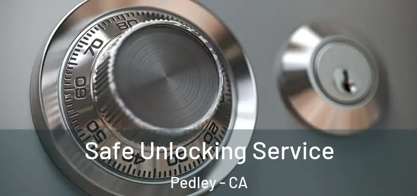  Safe Unlocking Service Pedley - CA