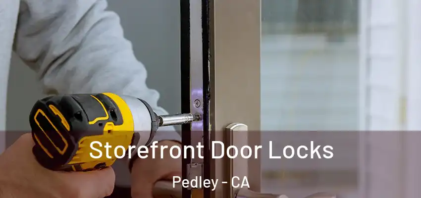  Storefront Door Locks Pedley - CA