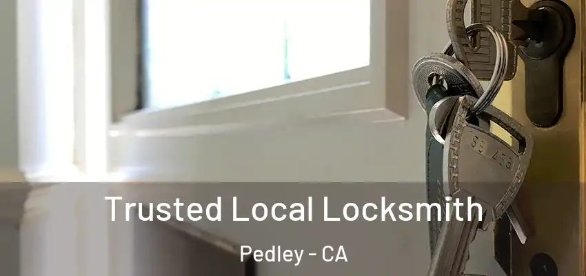  Trusted Local Locksmith Pedley - CA