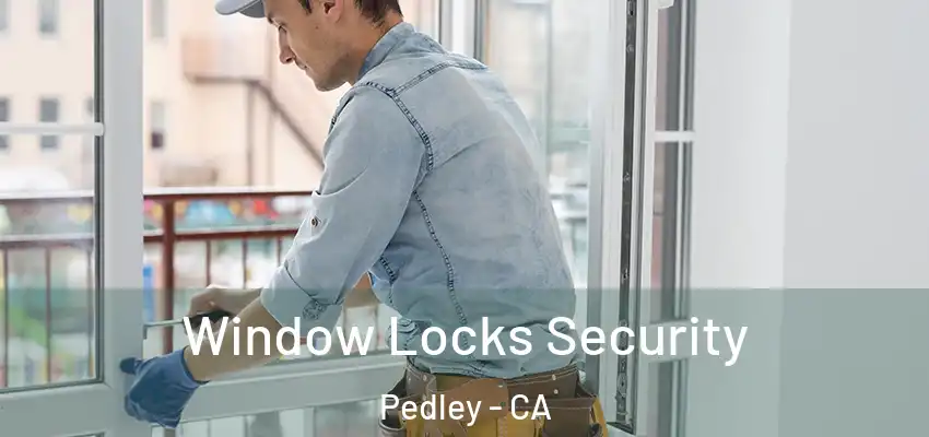  Window Locks Security Pedley - CA